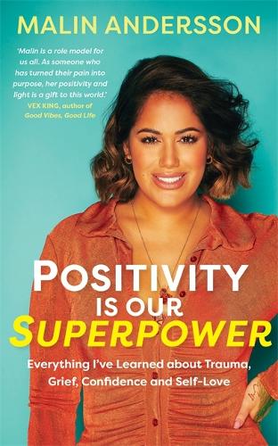Positivity Is Our Superpower: Everything I’ve Learned about Trauma, Grief, Confidence and Self-Love