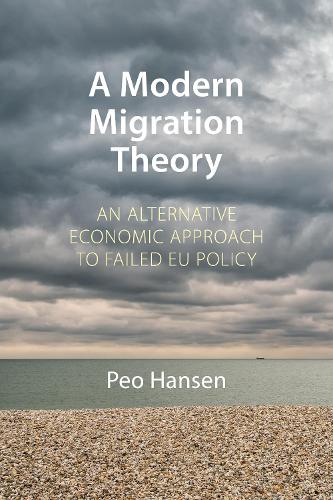 A Modern Migration Theory: An Alternative Economic Approach to Failed EU Policy (Comparative Political Economy)