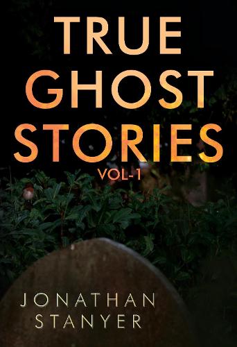 True Ghost Stories: Vol 1