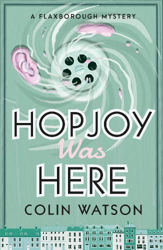 Hopjoy Was Here: Volume 3 (A Flaxborough Mystery)