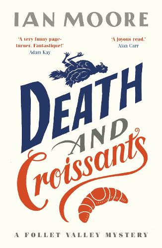 Death and Croissants: The most hilarious murder mystery since Richard Osman's The Thursday Murder Club (A Follet Valley Mystery Book 1)