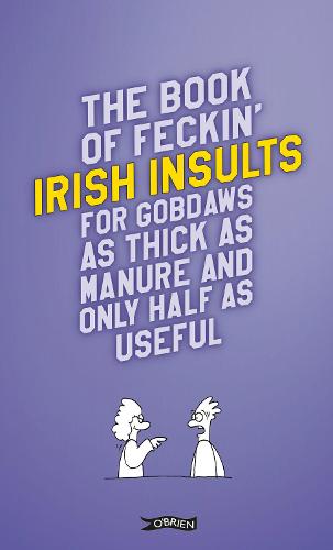 The Book of Feckin' Irish Insults for gobdaws as thick as manure and only half as useful (The Feckin' Collection)