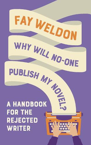 Why Will No-One Publish My Novel?: A Handbook for the Rejected Writer