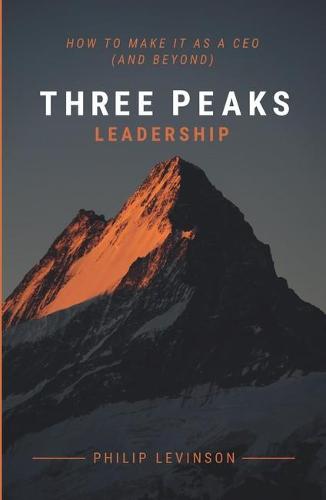 Three Peaks Leadership: How to make it as a CEO (and beyond)