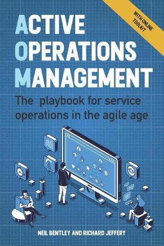 Active Operations Management: A playbook for service operations in the agile age: The playbook for service operations in the agile age