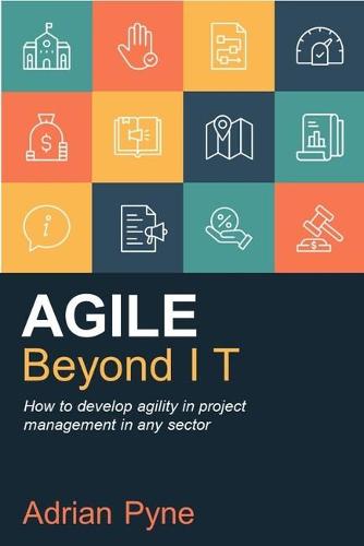 Agile Beyond IT: How to develop agility in project management in any sector