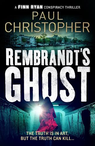 Rembrandt's Ghost (Finn Ryan Conspiracy Thrillers) (The Finn Ryan Conspiracy Thrillers)