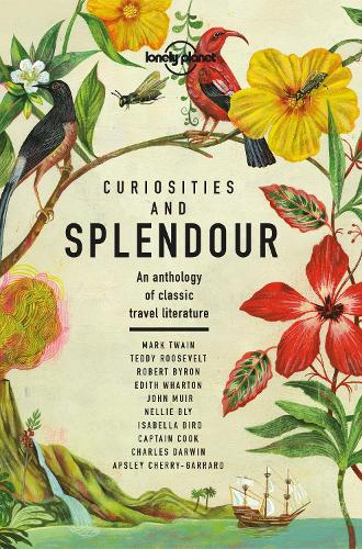 Curiosities and Splendour: An anthology of classic travel literature (Lonely Planet Travel Literature)