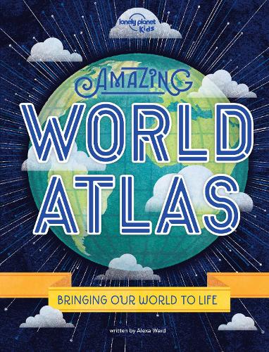 Amazing World Atlas (Lonely Planet Kids)