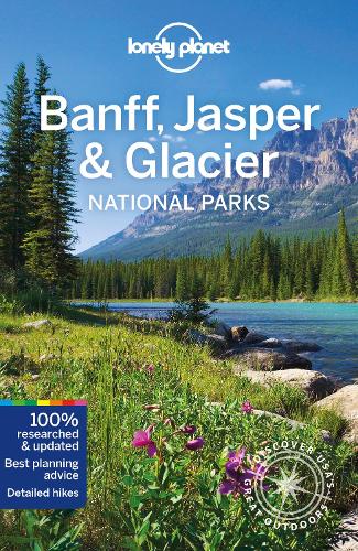 Lonely Planet Banff, Jasper and Glacier National Parks (Travel Guide)