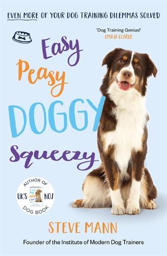 Easy Peasy Doggy Squeezy: THE BRAND NEW BOOK FROM THE UK'S NO.1 DOG TRAINER!