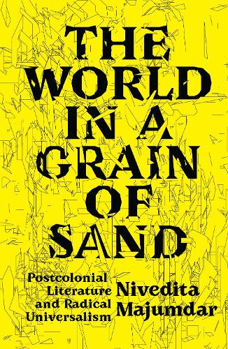 The World in a Grain of Sand: Postcolonial Literature and Radical Universalism