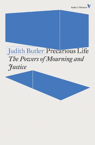 Precarious Life: The Powers of Mourning and Violence (Radical Thinkers)