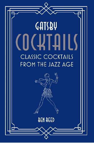 Gatsby Cocktails: Classic cocktails from the jazz age