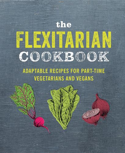 The Flexitarian Cookbook: Ingeniously adaptable recipes for part-time vegetarians