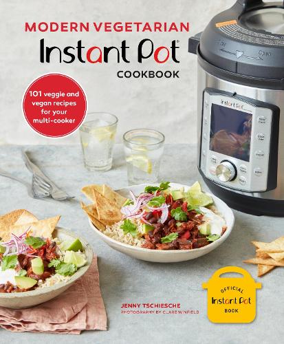 Modern Vegetarian Instant Pot� Cookbook: 101 veggie and vegan recipes for your multi-cooker