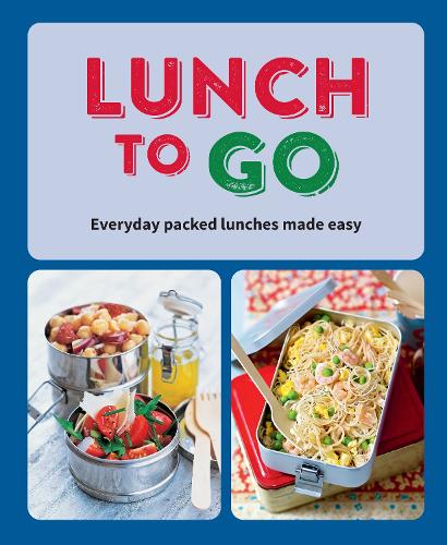 Lunch to Go: Everyday packed lunches made easy