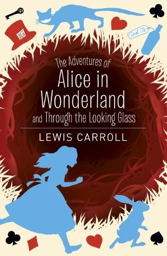 The Adventures of Alice in Wonderland and Through the Looking Glass (Arcturus Classics, 84)