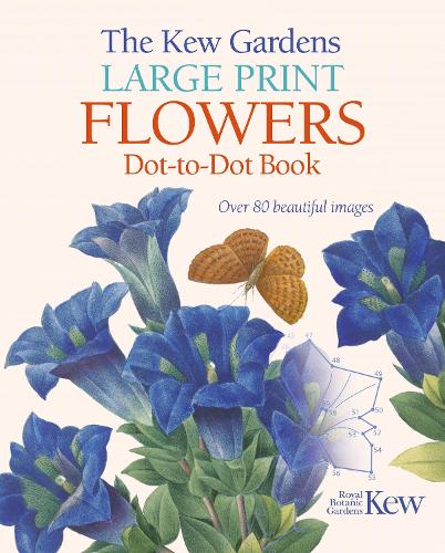 The Kew Gardens Large Print Flowers Dot-to-Dot Book: Over 80 Beautiful Images (Kew Gardens Arts & Activities, 7)