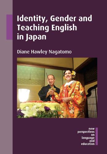 Identity, Gender and Teaching English in Japan (New Perspectives on Language and Education)