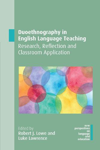 Duoethnography in English Language Teaching: Research, Reflection and Classroom Application (New Perspectives on Language and Education)