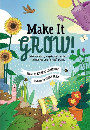 Make it Grow! Garden projects, prayers and fun facts to help you care for God’s planet