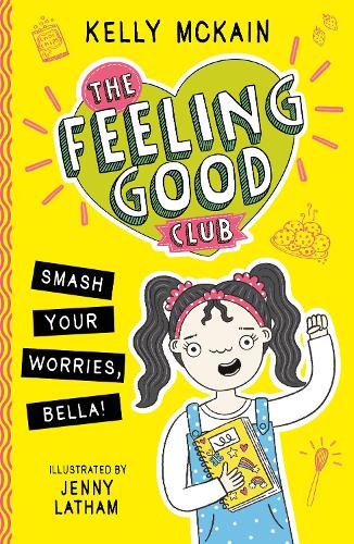 The Feeling Good Club: Smash Your Worries, Bella!: 1 (The Feeling Good Club, 1)