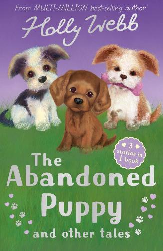 The Abandoned Puppy and Other Tales: The Abandoned Puppy, The Puppy Who Was Left Behind, The Scruffy Puppy (Holly Webb Animal Stories)
