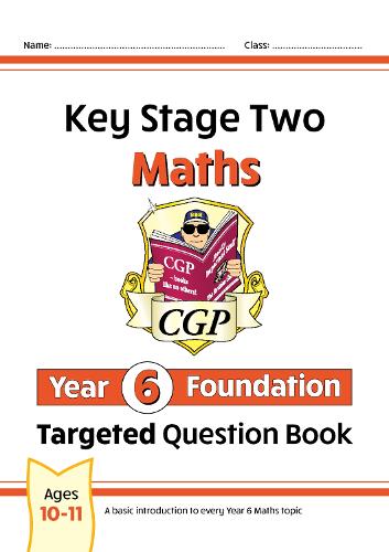 New KS2 Maths Targeted Question Book: Year 6 Foundation (CGP KS2 Maths)