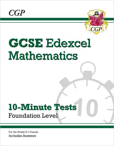 New Grade 9-1 GCSE Maths Edexcel 10-Minute Tests - Foundation (includes Answers) (CGP GCSE Maths 9-1 Revision)