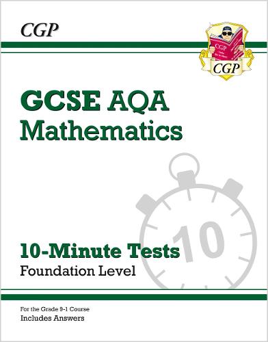 New Grade 9-1 GCSE Maths AQA 10-Minute Tests - Foundation (includes Answers) (CGP GCSE Maths 9-1 Revision)