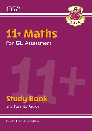 New 11+ GL Maths Study Book (with Parents’ Guide & Online Edition) (CGP 11+ GL)