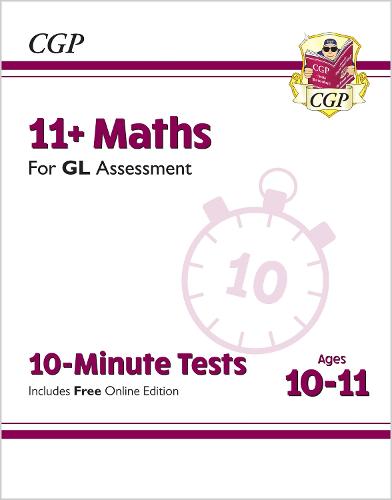 New 11+ GL 10-Minute Tests: Maths - Ages 10-11 (with Online Edition) (CGP 11+ GL)