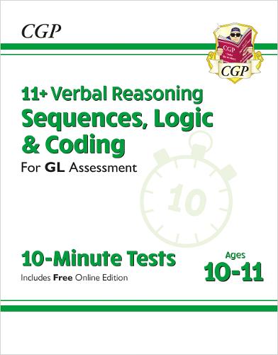 New 11+ GL 10-Minute Tests: Verbal Reasoning Sequences, Logic & Coding - Ages 10-11 (+ Online Ed) (CGP 11+ GL)