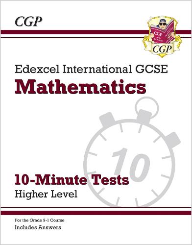 New Grade 9-1 Edexcel International GCSE Maths 10-Minute Tests - Higher (includes Answers) (CGP IGCSE 9-1 Revision)