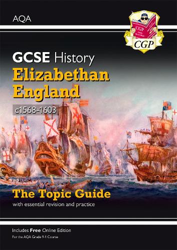 New Grade 9-1 GCSE History AQA Topic Guide - Elizabethan England, c1568-1603 (CGP GCSE History 9-1 Revision)