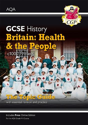 New Grade 9-1 GCSE History AQA Topic Guide - Britain: Health and the People: c1000-Present Day (CGP GCSE History 9-1 Revision)