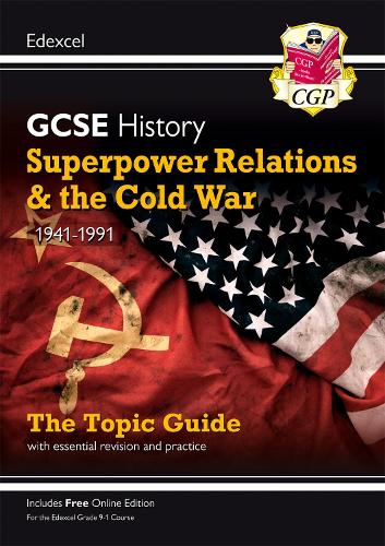New Grade 9-1 GCSE History Edexcel Topic Guide - Superpower Relations and the Cold War, 1941-91 (CGP GCSE History 9-1 Revision)