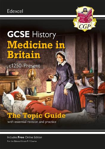 New Grade 9-1 GCSE History Edexcel Topic Guide - Medicine in Britain, c1250-Present (CGP GCSE History 9-1 Revision)