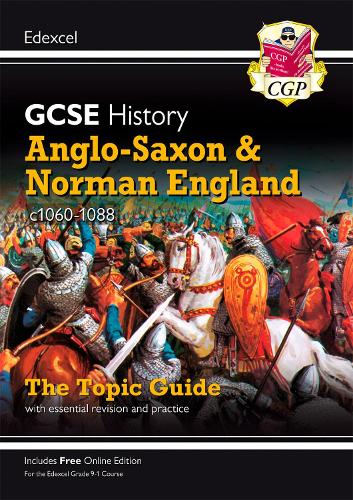 New Grade 9-1 GCSE History Edexcel Topic Guide - Anglo-Saxon and Norman England, c1060-88 (CGP GCSE History 9-1 Revision)