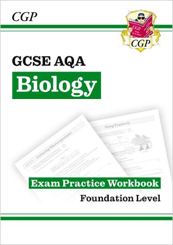 New Grade 9-1 GCSE Biology: AQA Exam Practice Workbook - Foundation (CGP GCSE Biology 9-1 Revision)