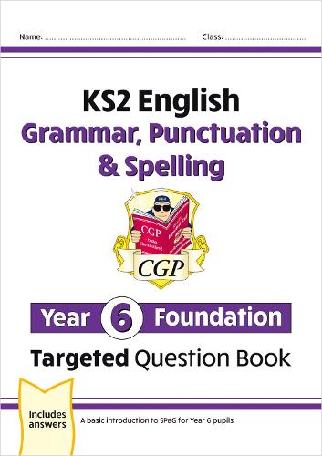 New KS2 English Targeted Question Book: Grammar, Punctuation & Spelling - Year 6 Foundation (CGP KS2 English)