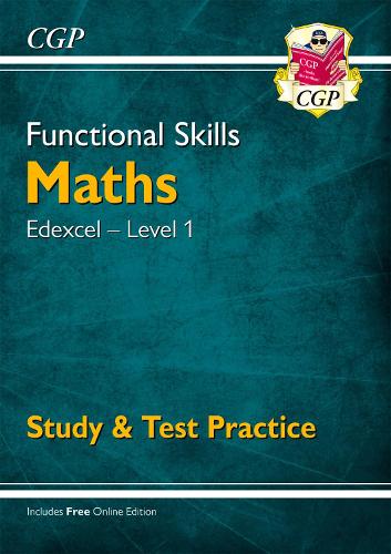 New Functional Skills Maths: Edexcel Level 1 - Study & Test Practice (for 2019 & beyond) (CGP Functional Skills)