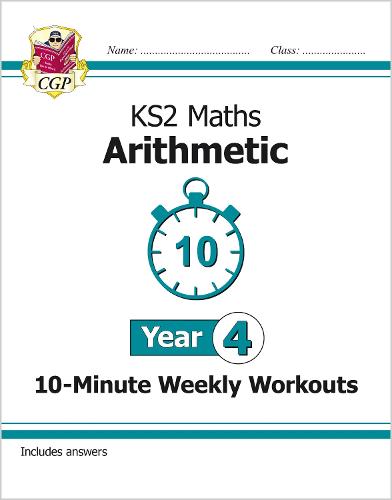 New KS2 Maths 10-Minute Weekly Workouts: Arithmetic - Year 4: ideal for catch-up and learning at home (CGP Year 4 Maths)