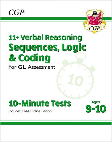 11+ GL 10-Minute Tests: Verbal Reasoning Sequences, Logic & Coding - Ages 9-10 (with Onl Ed) (CGP GL 11+ Ages 9-10)