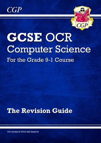 New GCSE Computer Science OCR Revision Guide: fully updated for the new exams in 2022 & 2023 (CGP GCSE Computer Science 9-1 Revision)