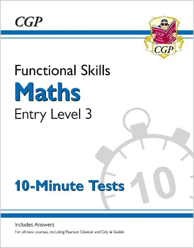 New Functional Skills Maths Entry Level 3 - 10 Minute Tests (for 2020 & beyond) (CGP Functional Skills)