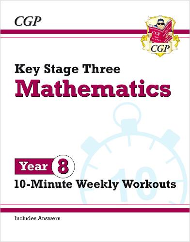 New KS3 Maths 10-Minute Weekly Workouts - Year 8 (CGP KS3 Maths)