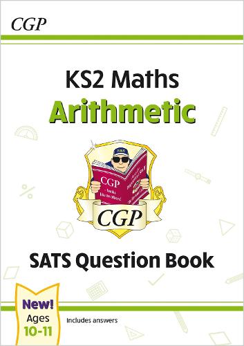 New KS2 Maths SATS Question Book: Arithmetic - Ages 10-11 (for the 2021 tests) (CGP KS2 Maths SATs)