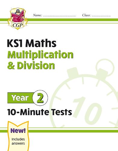 New KS1 Maths 10-Minute Tests: Multiplication & Division - Year 2: ideal for catch-up and home learning (CGP KS1 Maths)